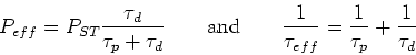 \begin{displaymath}
P_{eff}=P_{ST}\frac{\tau_{d}}{\tau_{p}+\tau_{d}} \qquad \tex...
... \qquad \frac{1}{\tau_{eff}}=\frac{1}{\tau_p}+\frac{1}{\tau_d}
\end{displaymath}