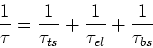 \begin{displaymath}
\frac{1}{\tau}=\frac{1}{\tau_{ts}}+\frac{1}{\tau_{el}}+\frac{1}{\tau_{bs}}
\end{displaymath}