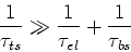 \begin{displaymath}
\frac{1}{\tau_{ts}} \gg \frac{1}{\tau_{el}}+\frac{1}{\tau_{bs}}
\end{displaymath}