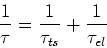 \begin{displaymath}
\frac{1}{\tau}=\frac{1}{\tau_{ts}}+\frac{1}{\tau_{el}}
\end{displaymath}