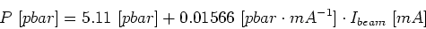 \begin{displaymath}
P~[pbar]=5.11~[pbar]+0.01566~[pbar\cdot mA^{-1}]\cdot I_{beam}~[mA]
\end{displaymath}