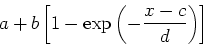 \begin{displaymath}
a+b\left[1-\exp{\left(-\frac{x-c}{d}\right)}\right]
\end{displaymath}