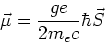 \begin{displaymath}
\vec \mu = \frac{ge}{2{m_e}c}\hbar\vec S
\end{displaymath}