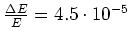 $\frac{\Delta E}{E}=4.5\cdot10^{-5}$