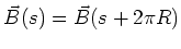 $\vec{B}(s) = \vec{B}(s+2\pi R)$