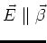 $\vec E \parallel \vec \beta$