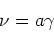 \begin{displaymath}
\nu = a\gamma
\end{displaymath}