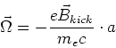 \begin{displaymath}
\vec{\Omega} = -\frac{e\vec{B}_{kick}}{m_ec}\cdot a
\end{displaymath}
