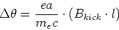 \begin{displaymath}
\Delta\theta = \frac{ea}{m_ec}\cdot \left(B_{kick}\cdot l\right)
\end{displaymath}