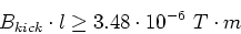 \begin{displaymath}
B_{kick} \cdot l \ge 3.48 \cdot 10^{-6}~T \cdot m
\end{displaymath}