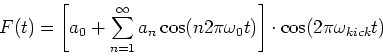 \begin{displaymath}
F(t) = \left[a_0 + \sum_{n=1}^{\infty} a_n\cos(n2\pi\omega_0t)\right]\cdot \cos(2\pi\omega_{kick}t)
\end{displaymath}