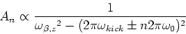 \begin{displaymath}
A_n \propto \frac{1}{{\omega_{\beta,z}}^2 - (2\pi\omega_{kick} \pm n2\pi\omega_0)^2}
\end{displaymath}