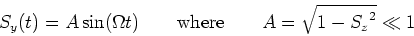 \begin{displaymath}
S_y(t) = A\sin(\Omega t)\qquad\textrm{where}\qquad A = \sqrt{1-{S_z}^{2}} \ll 1
\end{displaymath}