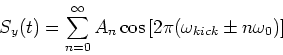 \begin{displaymath}
S_y(t) = \sum_{n=0}^{\infty} A_n\cos\left[2\pi(\omega_{kick}\pm n\omega_0)\right]
\end{displaymath}