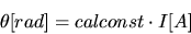 \begin{displaymath}
\theta [rad] = calconst \cdot I [A]
\end{displaymath}