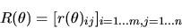 \begin{displaymath}R(\theta)=[r(\theta)_{ij}]_{i=1...m, j=1...n}\end{displaymath}