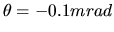 $\theta =-0.1mrad$