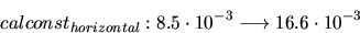 \begin{displaymath}calconst_{horizontal}: 8.5\cdot10^{-3} \longrightarrow 16.6\cdot10^{-3}\end{displaymath}