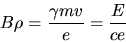 \begin{displaymath}
\ B\rho =\frac{\gamma mv}{e}=\frac{E}{ce}
\end{displaymath}